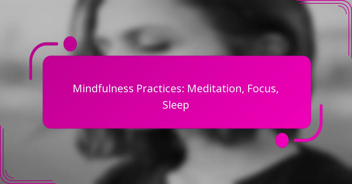 Mindfulness Practices: Meditation, Focus, Sleep