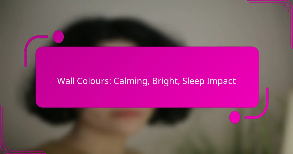 Wall Colours: Calming, Bright, Sleep Impact