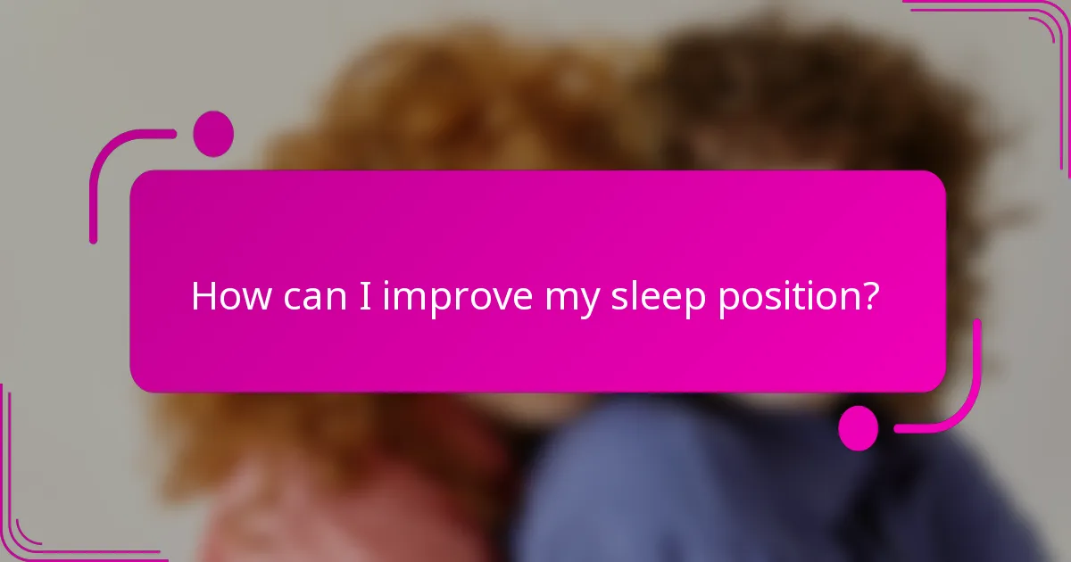 How can I improve my sleep position?