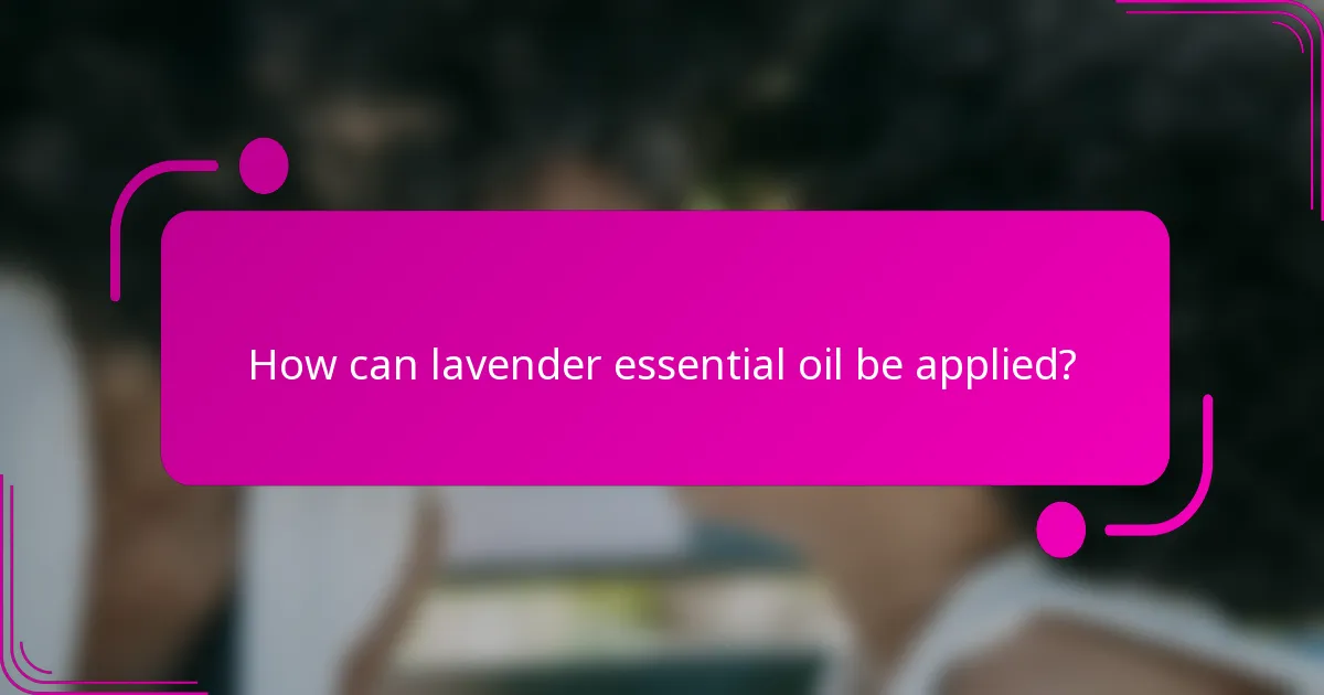 How can lavender essential oil be applied?