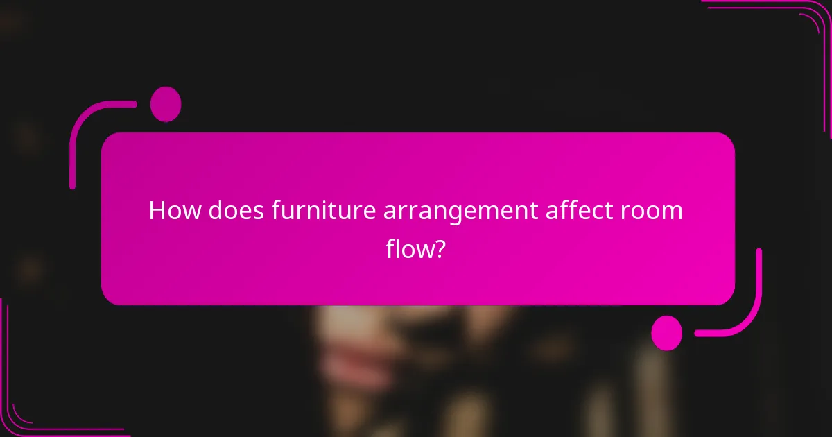 How does furniture arrangement affect room flow?