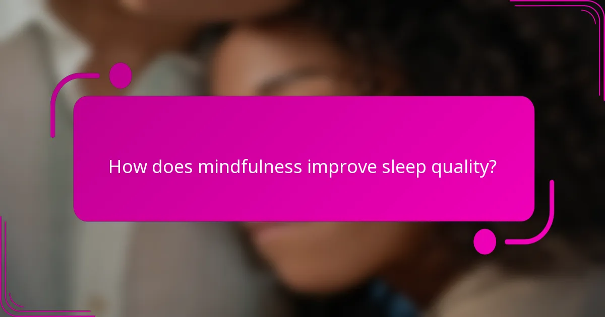 How does mindfulness improve sleep quality?