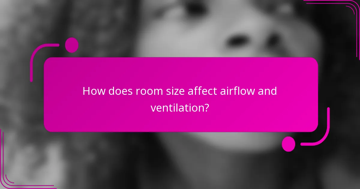How does room size affect airflow and ventilation?