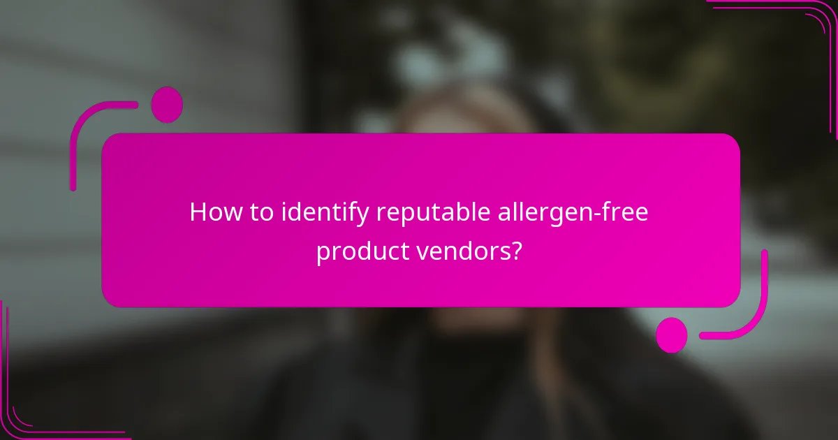 How to identify reputable allergen-free product vendors?