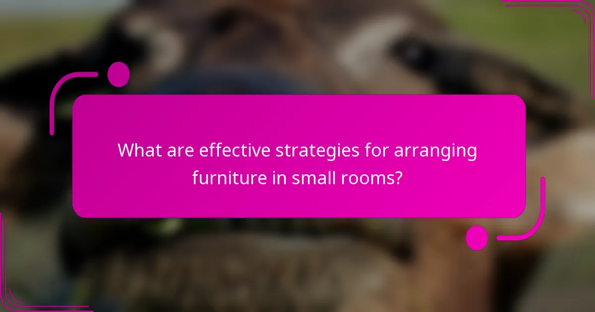 What are effective strategies for arranging furniture in small rooms?