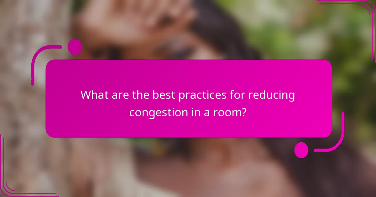 What are the best practices for reducing congestion in a room?