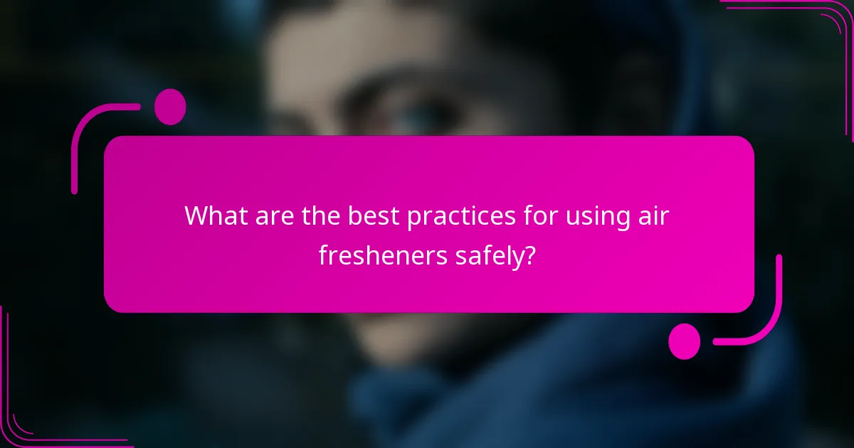 What are the best practices for using air fresheners safely?
