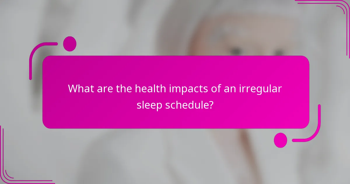 What are the health impacts of an irregular sleep schedule?