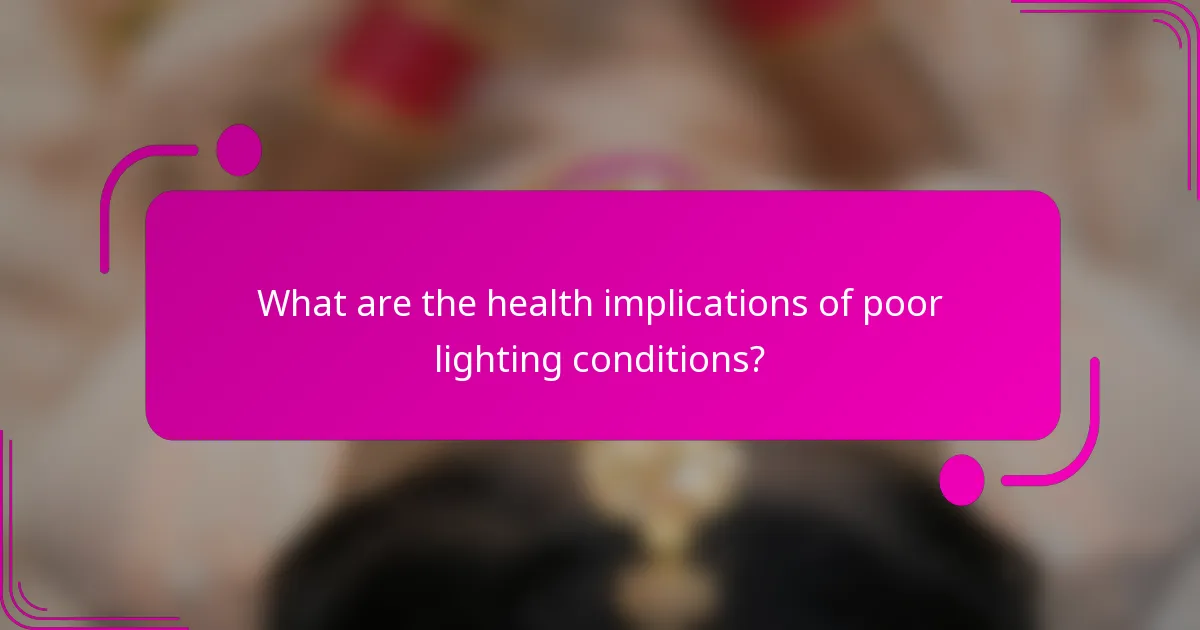 What are the health implications of poor lighting conditions?