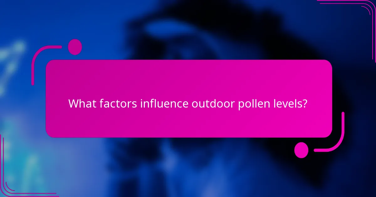 What factors influence outdoor pollen levels?