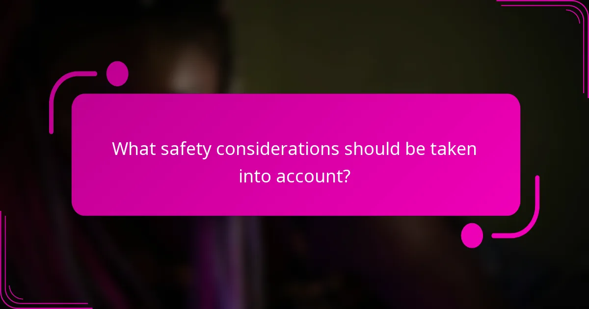 What safety considerations should be taken into account?