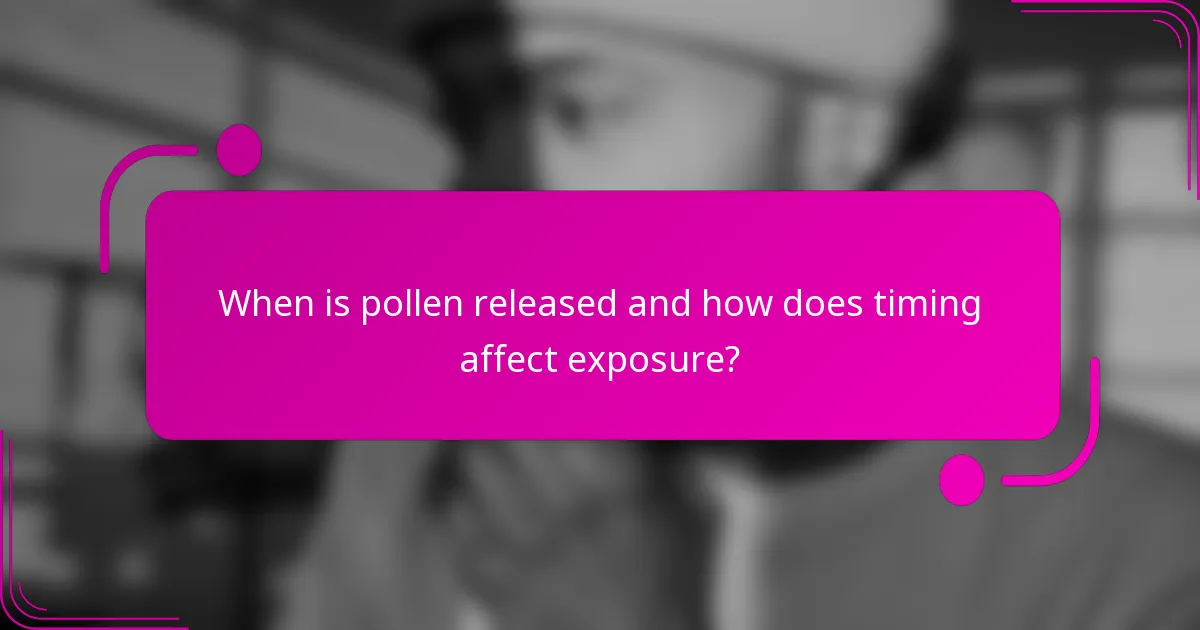 When is pollen released and how does timing affect exposure?