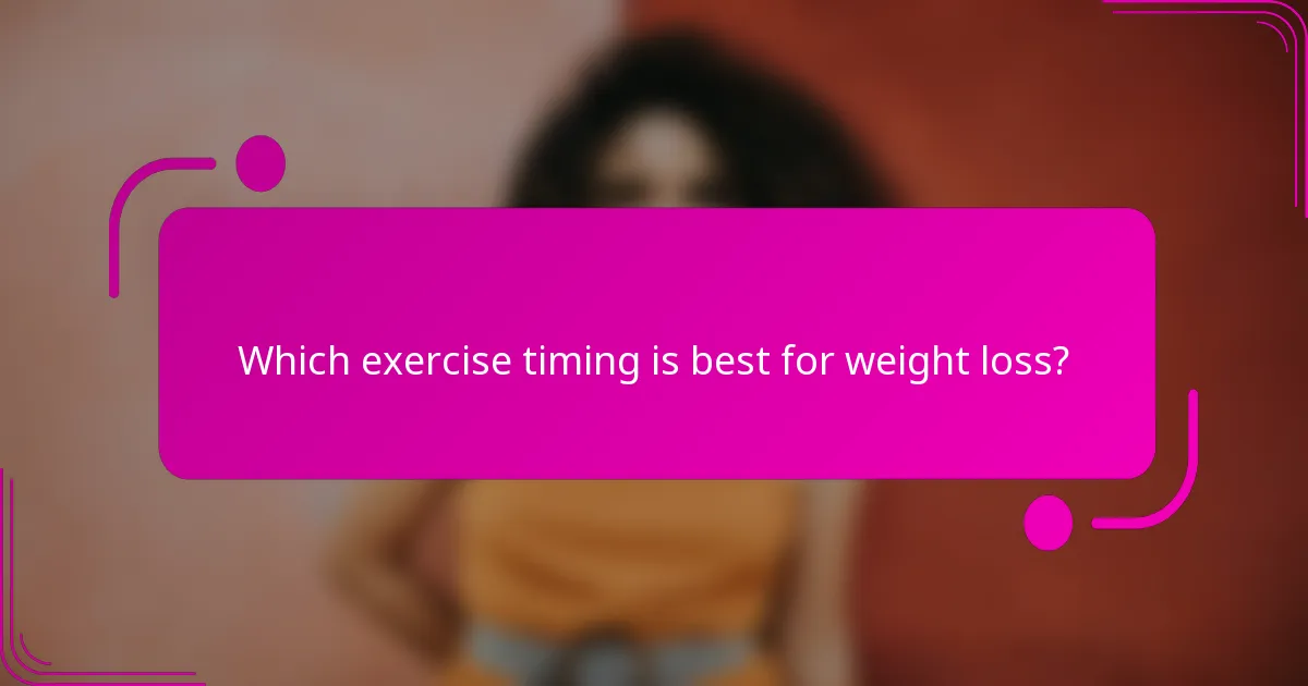 Which exercise timing is best for weight loss?