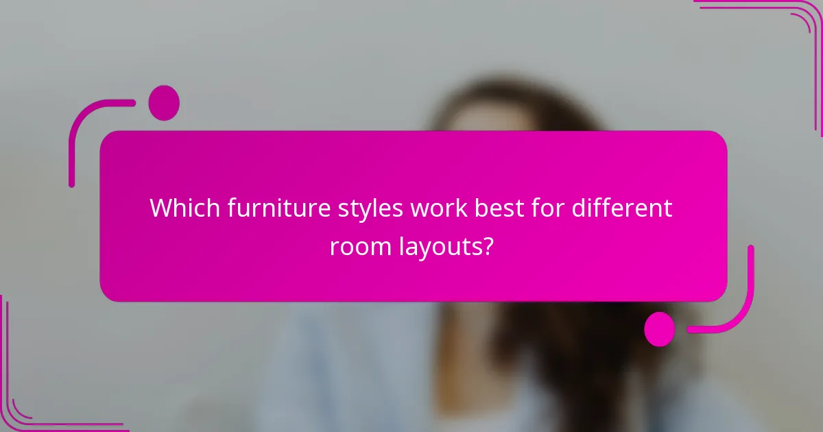 Which furniture styles work best for different room layouts?