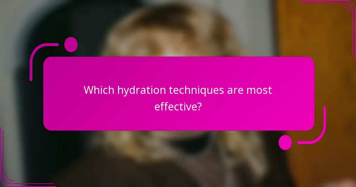 Which hydration techniques are most effective?