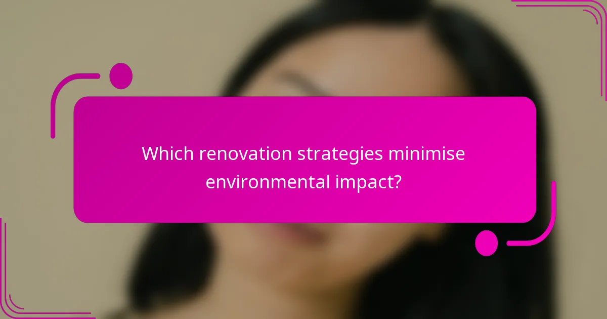 Which renovation strategies minimise environmental impact?